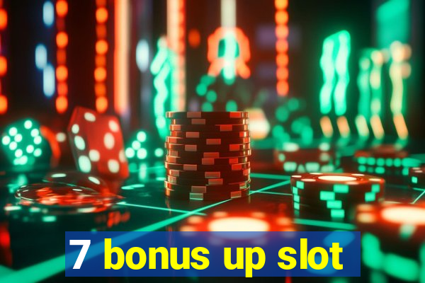 7 bonus up slot