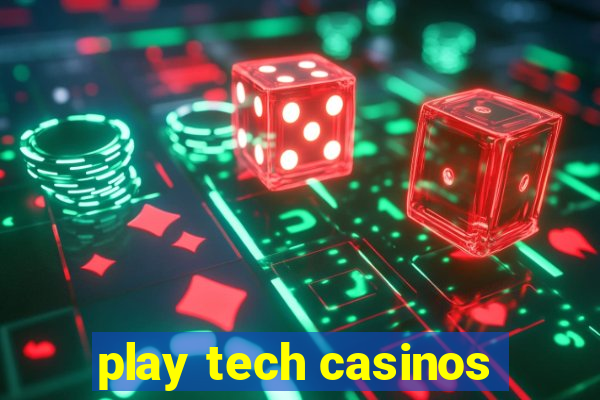 play tech casinos