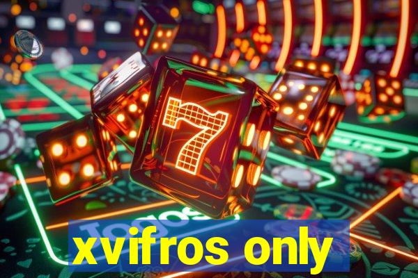 xvifros only