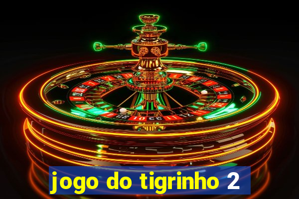 jogo do tigrinho 2