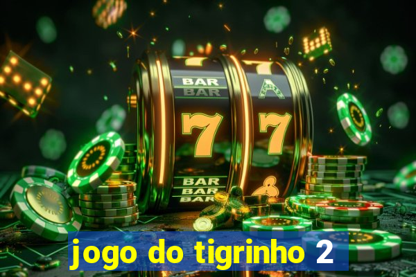 jogo do tigrinho 2