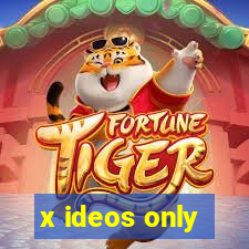 x ideos only