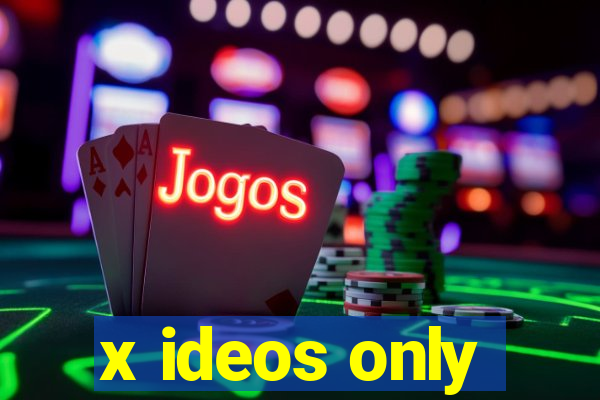 x ideos only