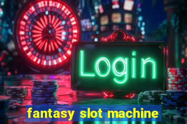 fantasy slot machine