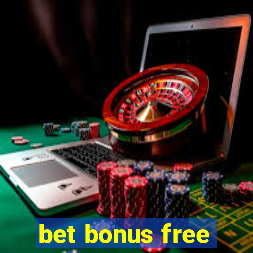 bet bonus free