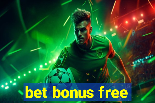 bet bonus free