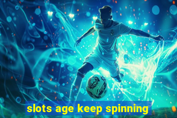 slots age keep spinning