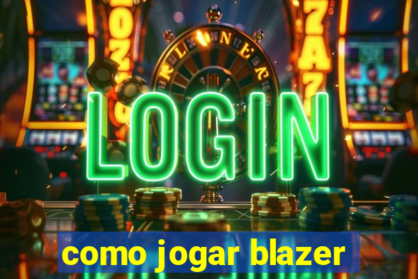 como jogar blazer