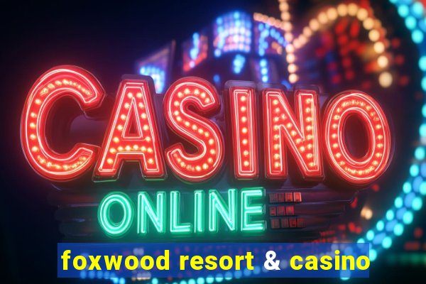 foxwood resort & casino