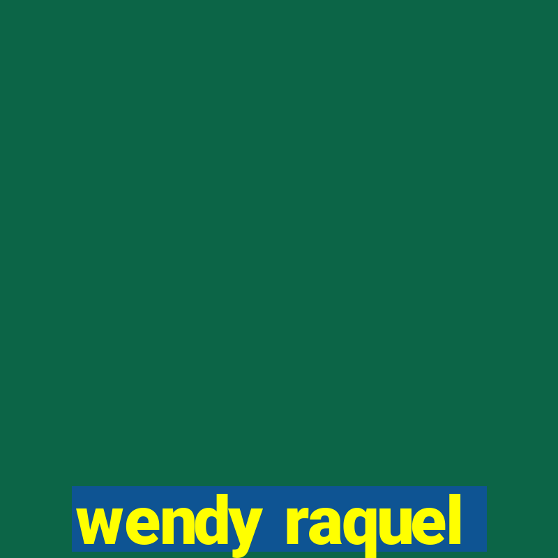 wendy raquel