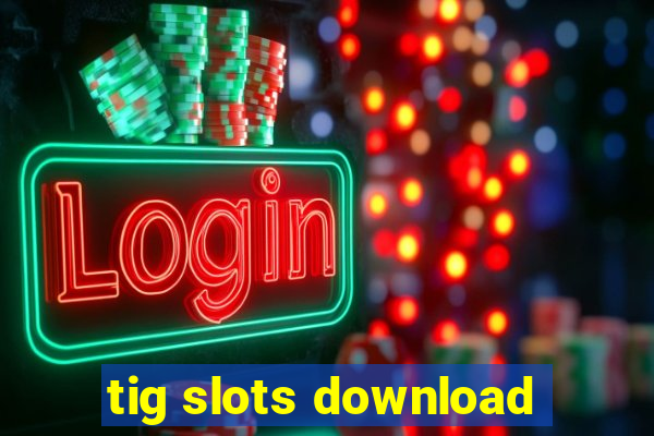 tig slots download