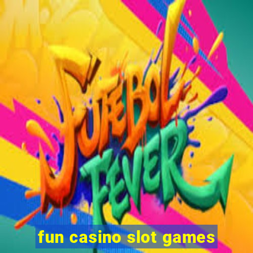 fun casino slot games