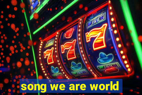 song we are world