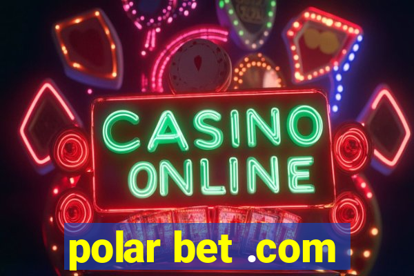 polar bet .com