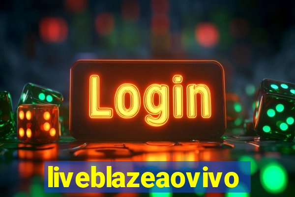 liveblazeaovivo