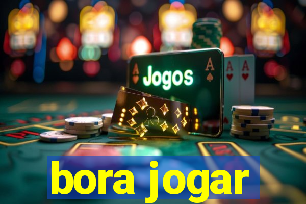 bora jogar