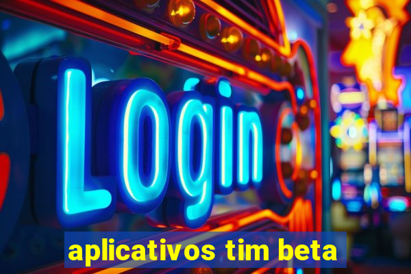 aplicativos tim beta