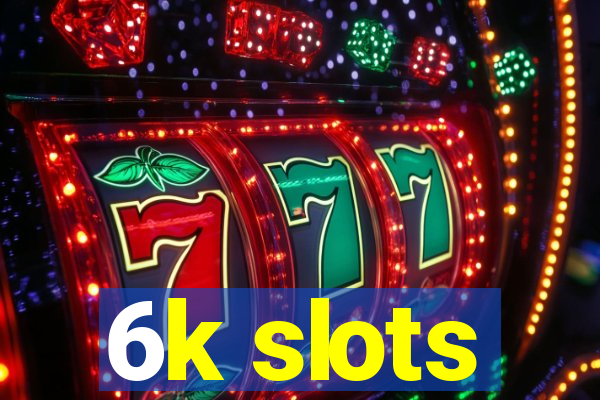 6k slots