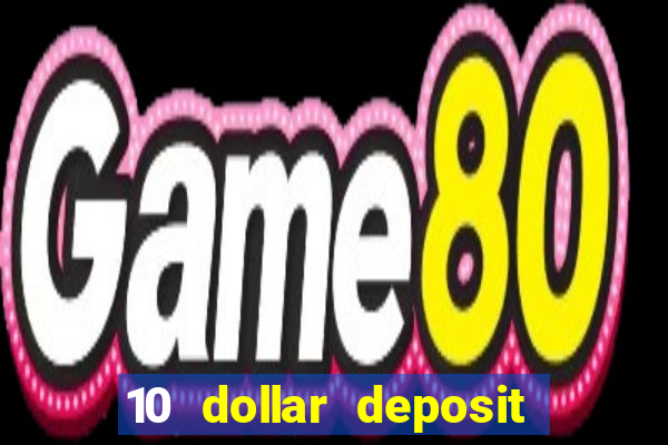 10 dollar deposit online casino