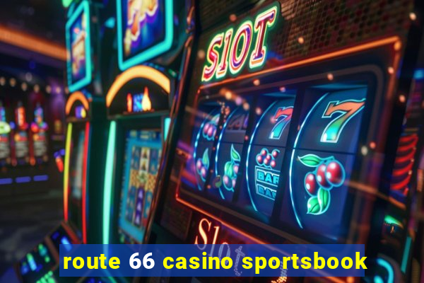 route 66 casino sportsbook