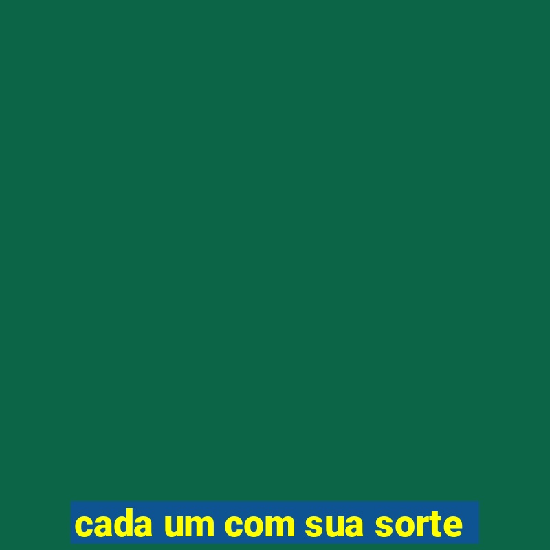 cada um com sua sorte