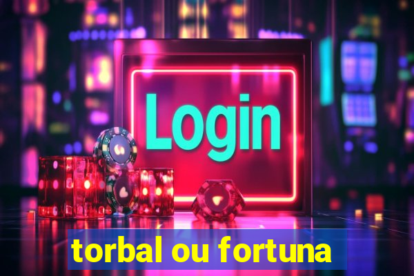 torbal ou fortuna