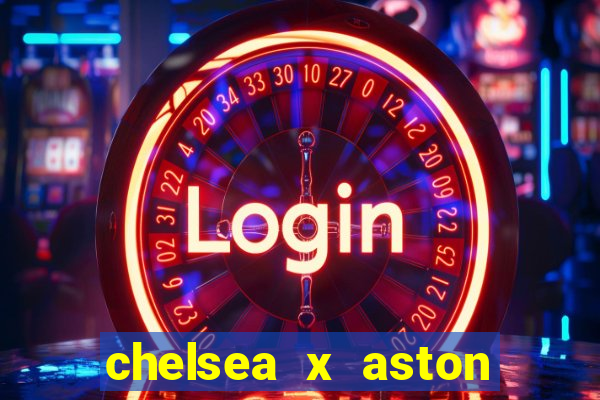 chelsea x aston villa palpites