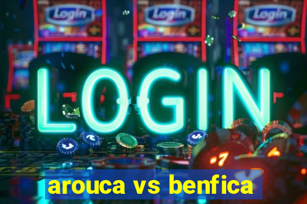 arouca vs benfica