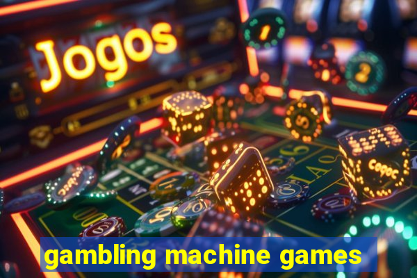 gambling machine games