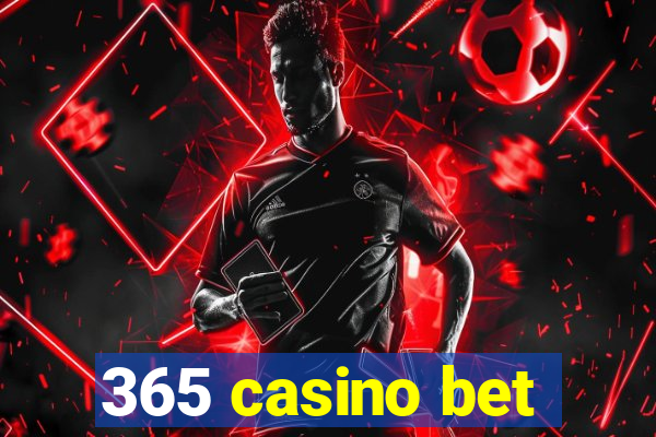 365 casino bet