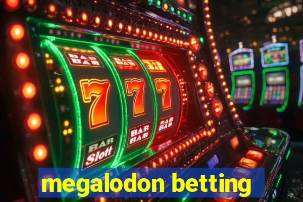 megalodon betting