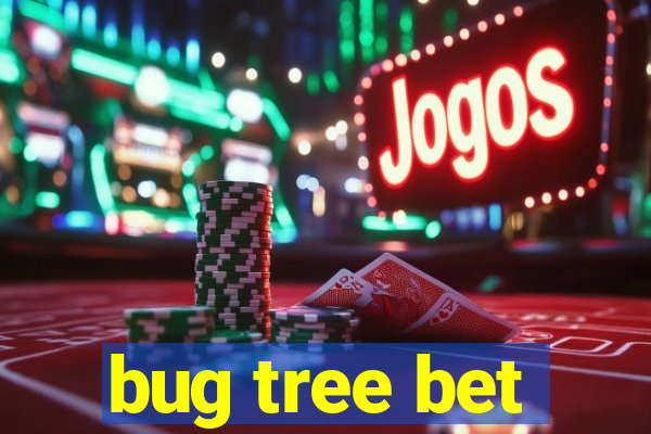 bug tree bet