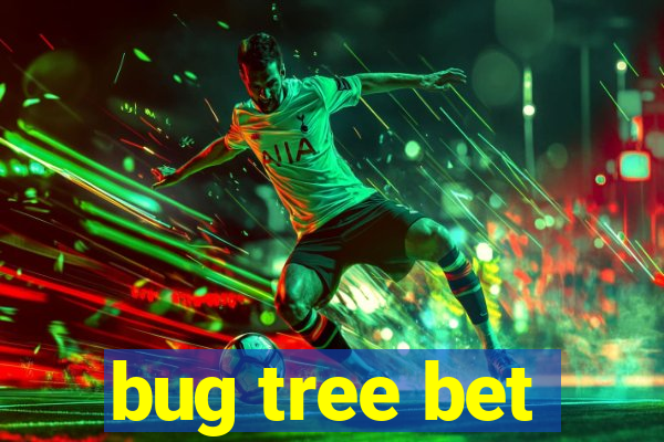 bug tree bet