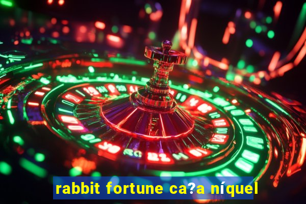 rabbit fortune ca?a níquel