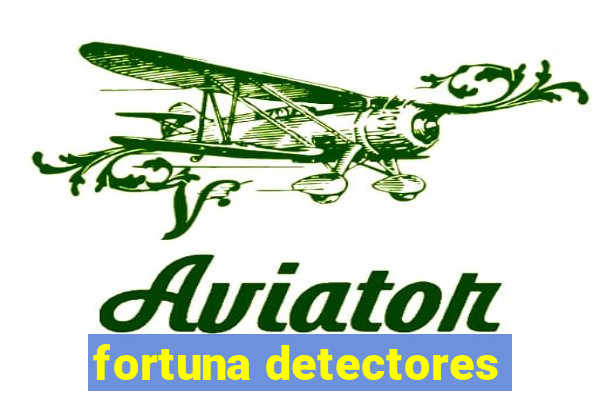 fortuna detectores