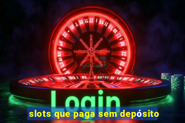 slots que paga sem depósito