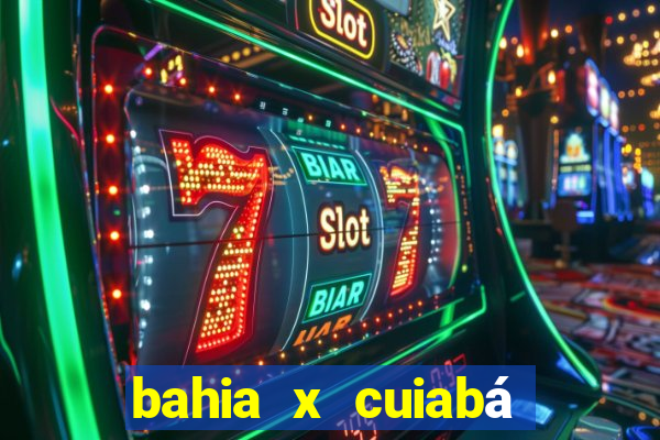 bahia x cuiabá onde assistir