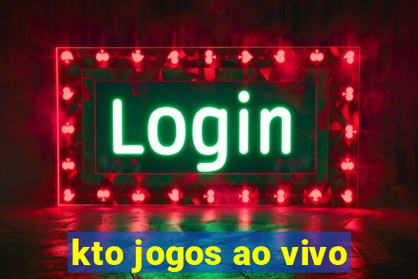 kto jogos ao vivo