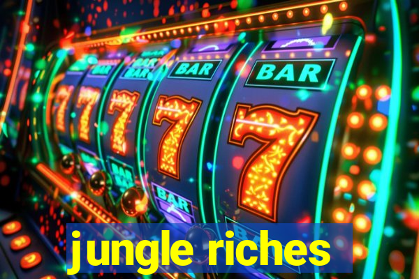 jungle riches