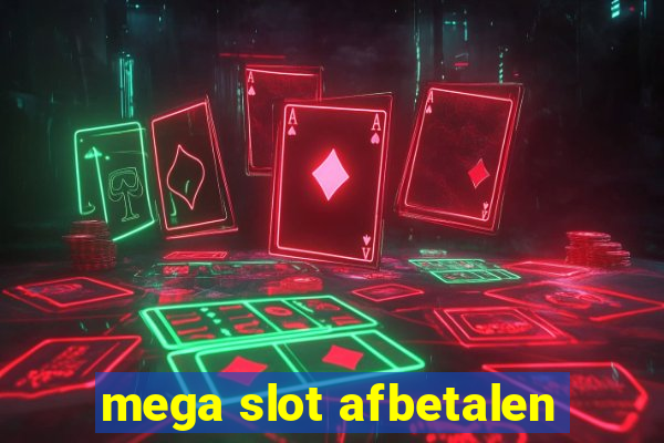 mega slot afbetalen