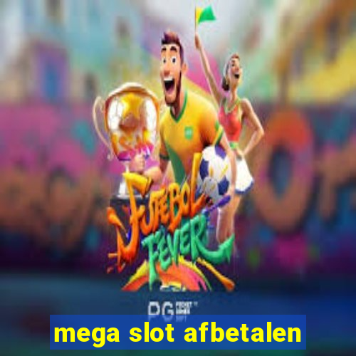 mega slot afbetalen