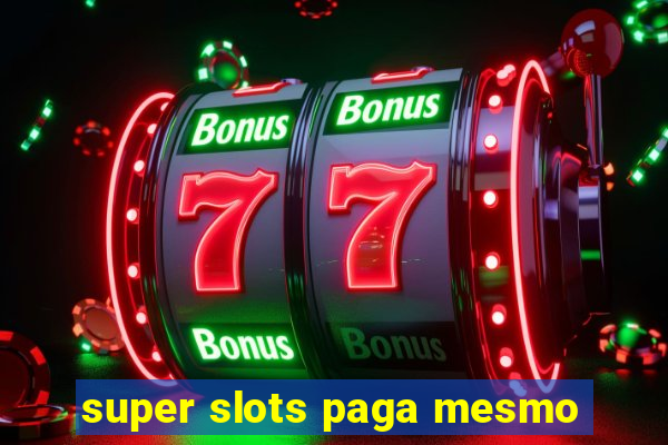 super slots paga mesmo