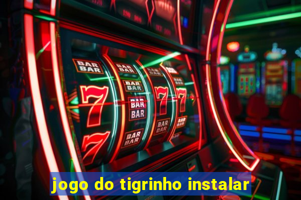 jogo do tigrinho instalar