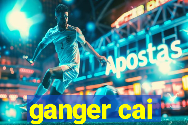 ganger cai