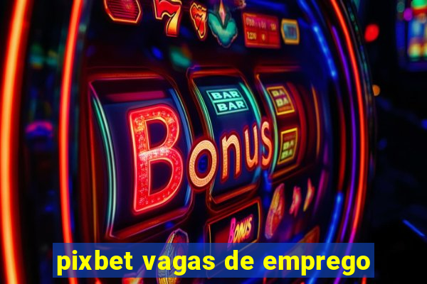 pixbet vagas de emprego