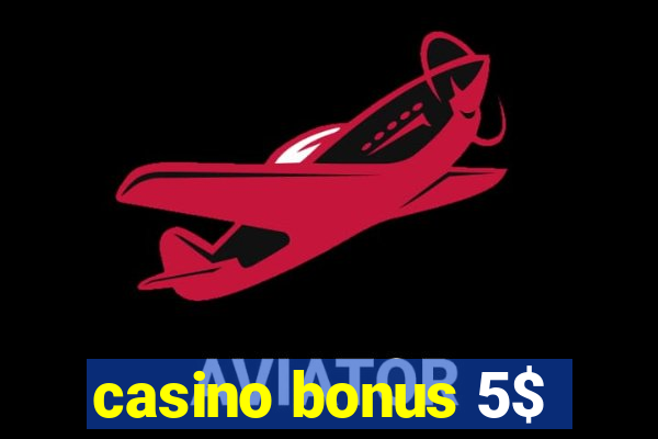 casino bonus 5$