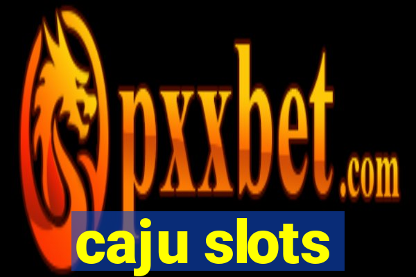 caju slots