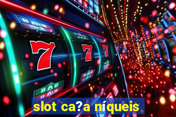 slot ca?a níqueis