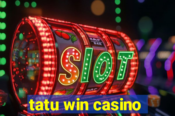 tatu win casino