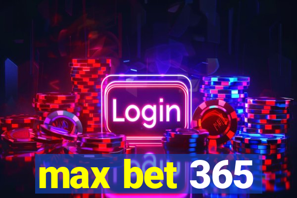 max bet 365